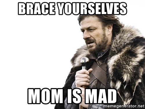 mom is mad