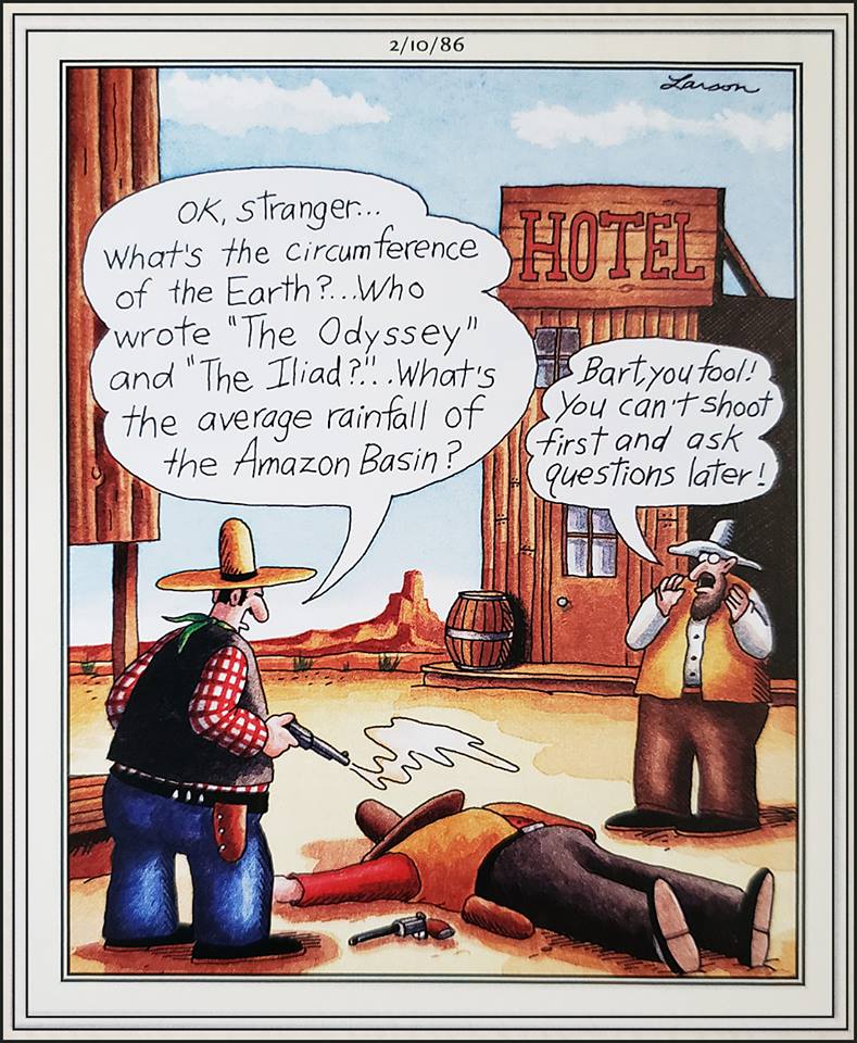 shoot first ask questions later Far Side