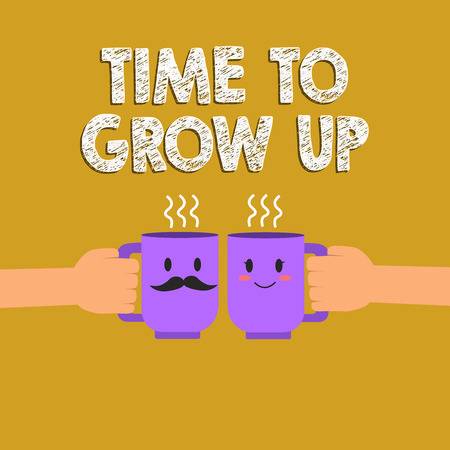 time to grow up